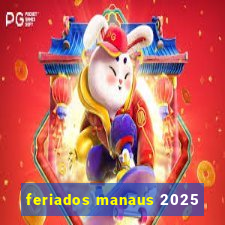 feriados manaus 2025